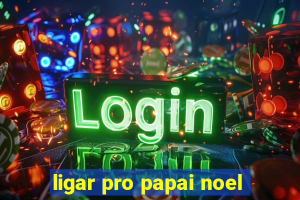 ligar pro papai noel